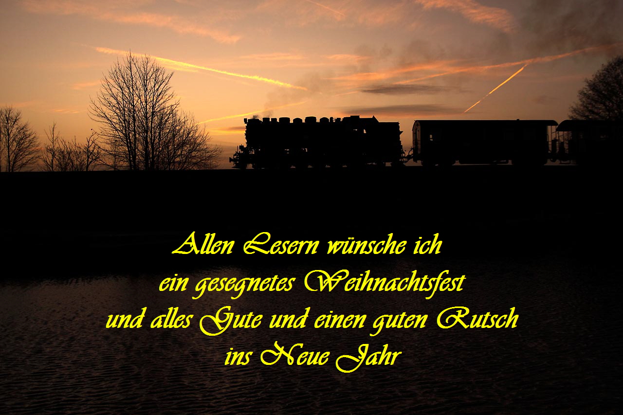 Allen Lesern wnsche ich 
ein gesegnetes Weihnachtsfest
und alles Gute und einen guten Rutsch
ins Neue Jahr